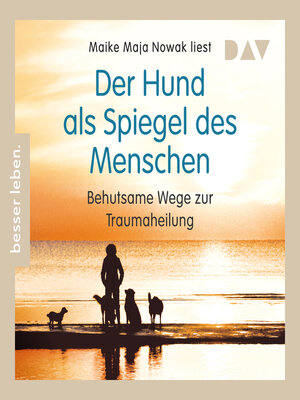 cover image of Der Hund als Spiegel des Menschen. Behutsame Wege zur Traumaheilung (Gekürzt)